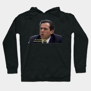 do you think doing alcohol is cool- Micheal Scott Hoodie